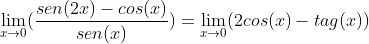 \lim_{x\rightarrow 0}(\frac{sen(2x)-cos(x)}{sen(x)})=\lim_{x\rightarrow 0}(2cos(x)-tag(x))